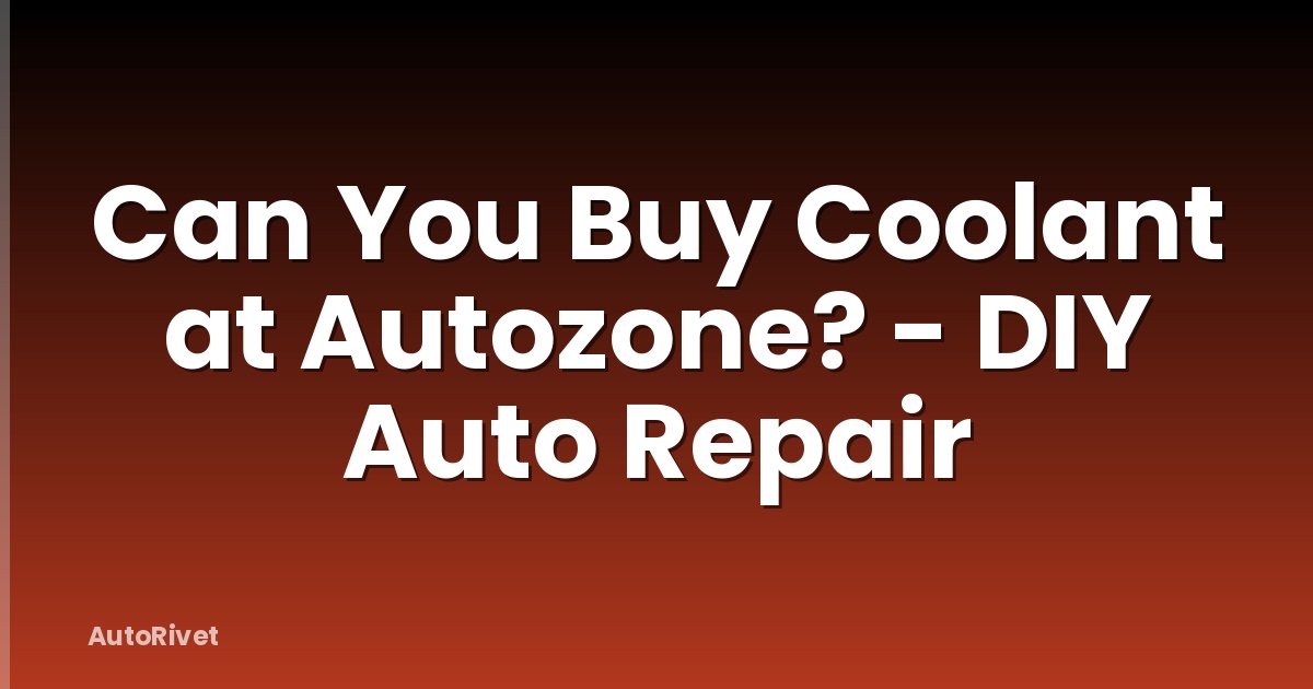 Can You Buy Coolant at Autozone? - DIY Auto Repair
