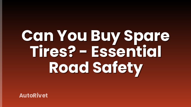 Can You Buy Spare Tires? - Essential Road Safety