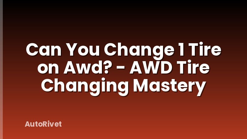 Can You Change 1 Tire on Awd? - AWD Tire Changing Mastery