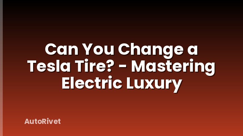 Can You Change a Tesla Tire? - Mastering Electric Luxury
