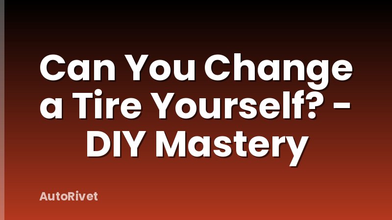 Can You Change a Tire Yourself? - DIY Mastery