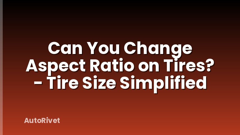 Can You Change Aspect Ratio on Tires? - Tire Size Simplified