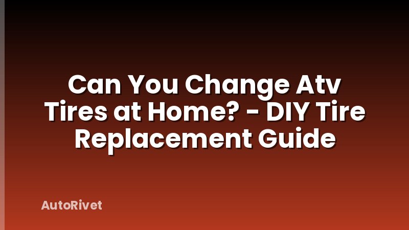 Can You Change Atv Tires at Home? - DIY Tire Replacement Guide