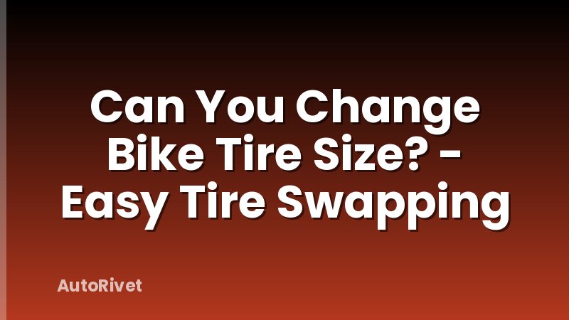 Can You Change Bike Tire Size? - Easy Tire Swapping