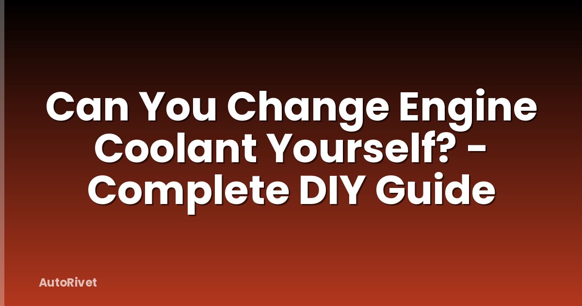 Can You Change Engine Coolant Yourself? - Complete DIY Guide