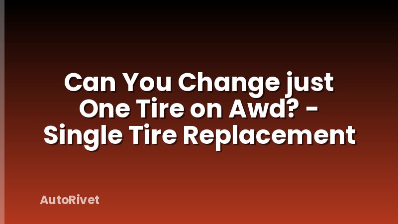 Can You Change just One Tire on Awd? - Single Tire Replacement