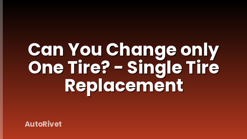 Can You Change only One Tire? - Single Tire Replacement