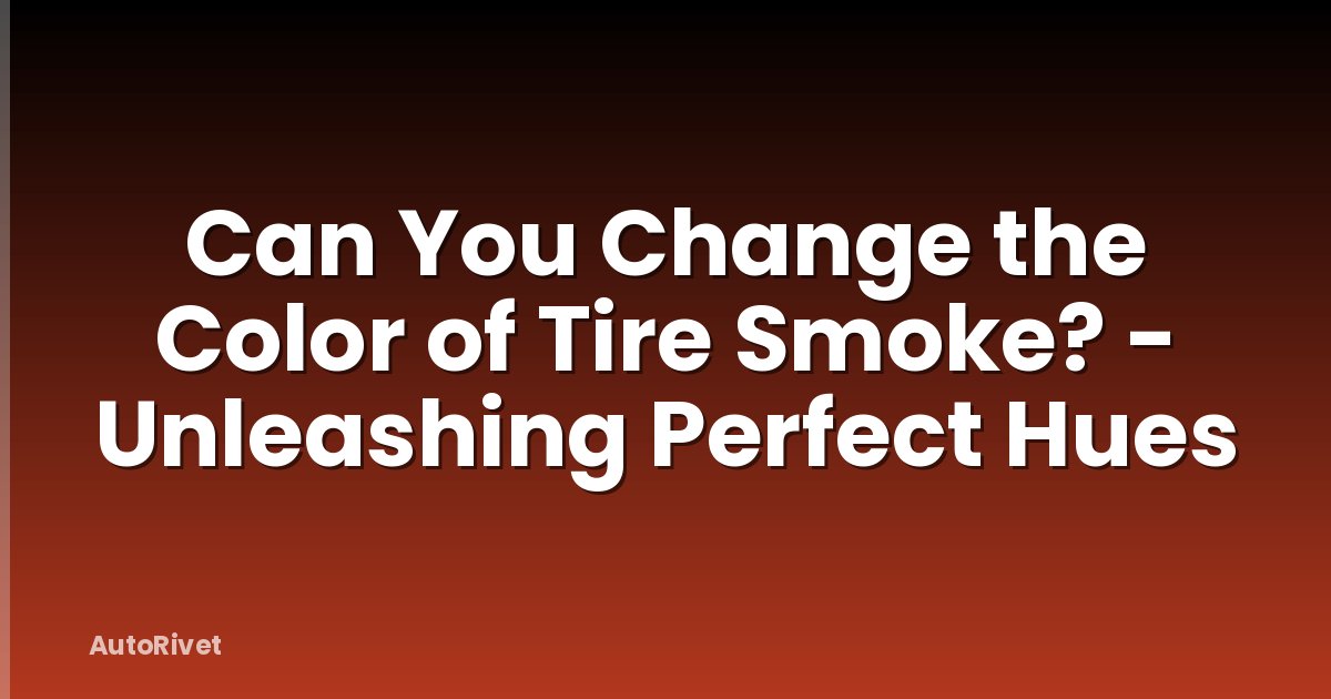 Can You Change the Color of Tire Smoke? - Unleashing Perfect Hues