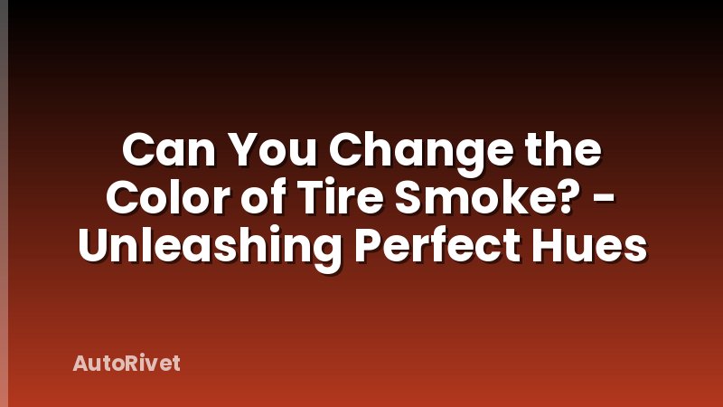 Can You Change the Color of Tire Smoke? - Unleashing Perfect Hues