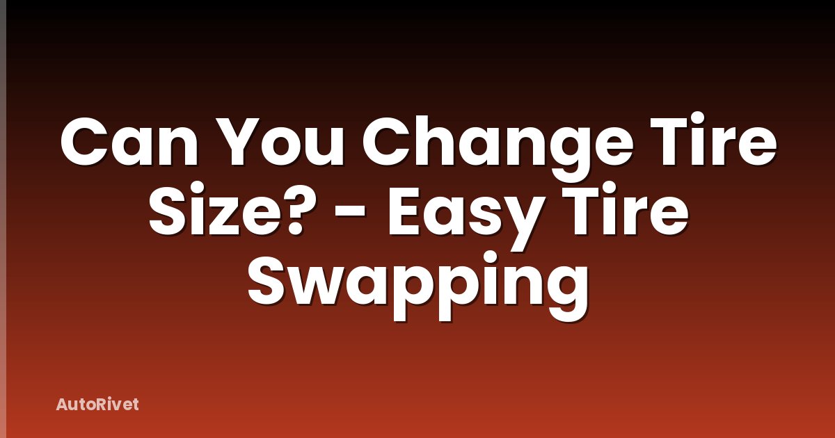Can You Change Tire Size? - Easy Tire Swapping