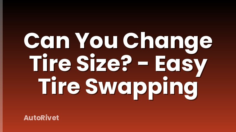 Can You Change Tire Size? - Easy Tire Swapping