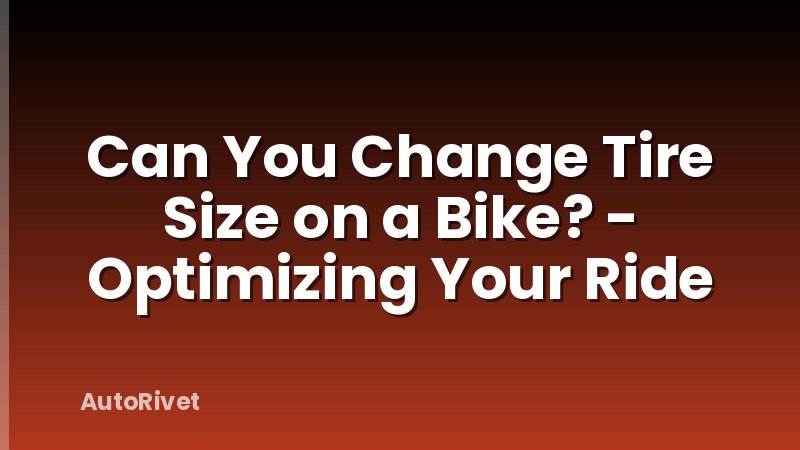 Can You Change Tire Size on a Bike? - Optimizing Your Ride