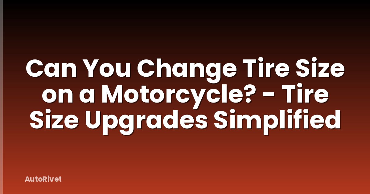 Can You Change Tire Size on a Motorcycle? - Tire Size Upgrades Simplified