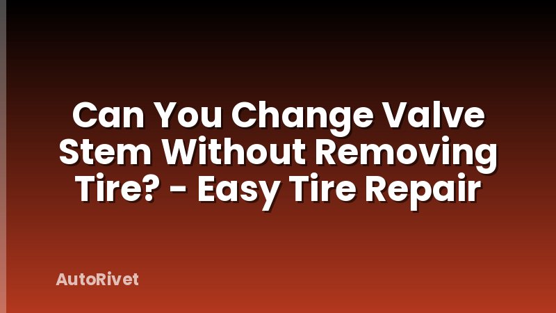 Can You Change Valve Stem Without Removing Tire? - Easy Tire Repair