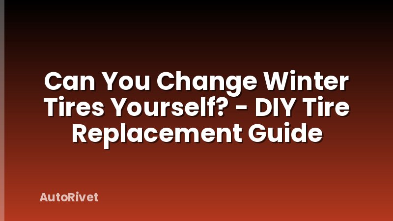 Can You Change Winter Tires Yourself? - DIY Tire Replacement Guide
