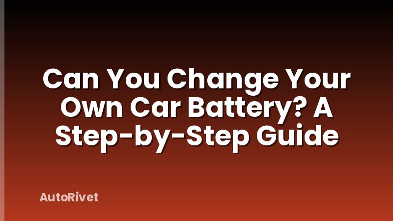 Can You Change Your Own Car Battery? A Step-by-Step Guide