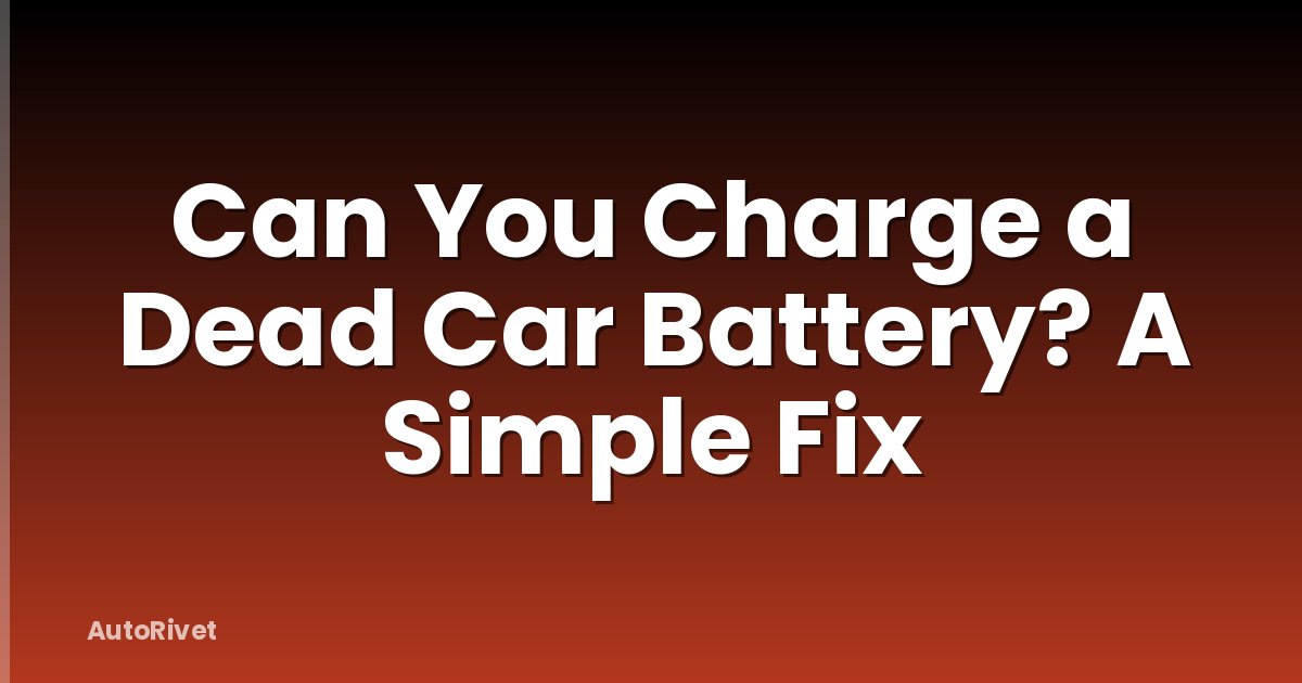Can You Charge a Dead Car Battery? A Simple Fix