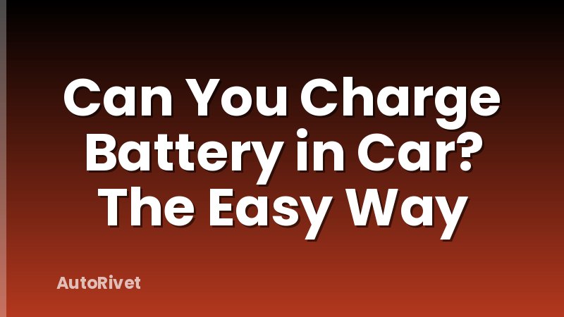 Can You Charge Battery in Car? The Easy Way