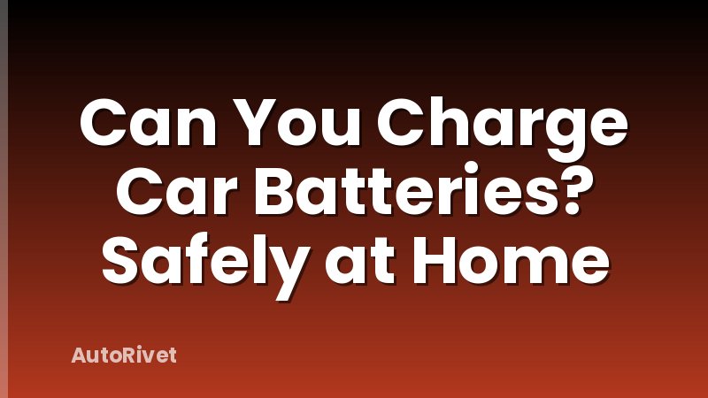 Can You Charge Car Batteries? Safely at Home