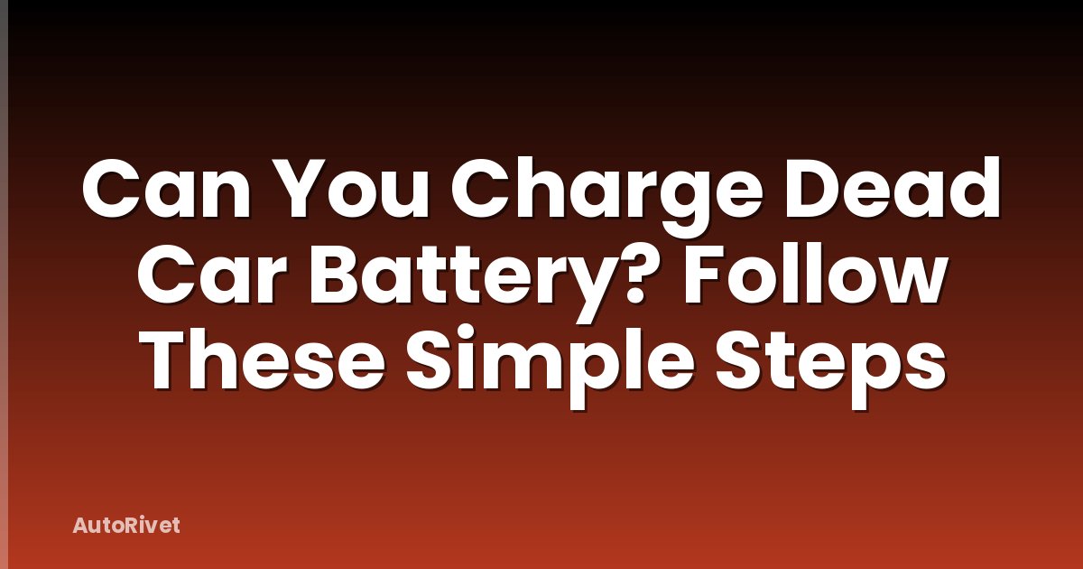 Can You Charge Dead Car Battery? Follow These Simple Steps