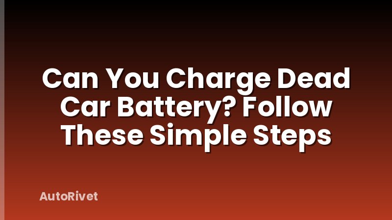 Can You Charge Dead Car Battery? Follow These Simple Steps