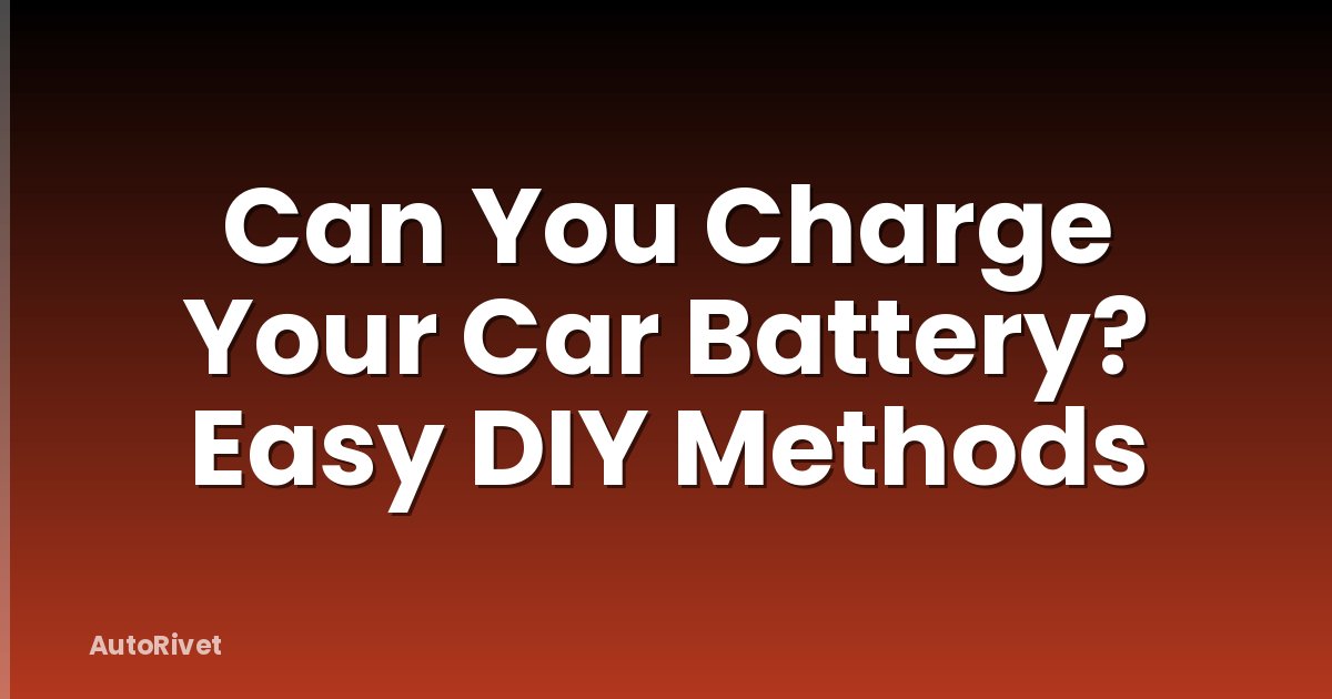 Can You Charge Your Car Battery? Easy DIY Methods
