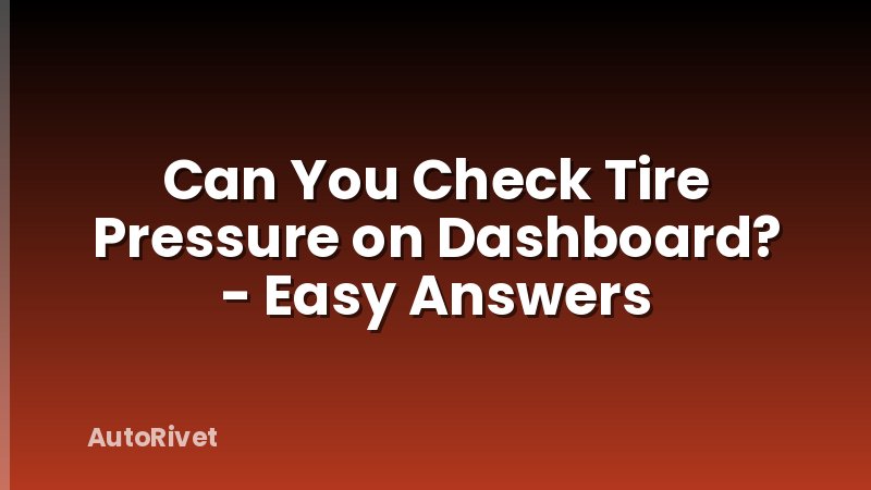 Can You Check Tire Pressure on Dashboard? - Easy Answers