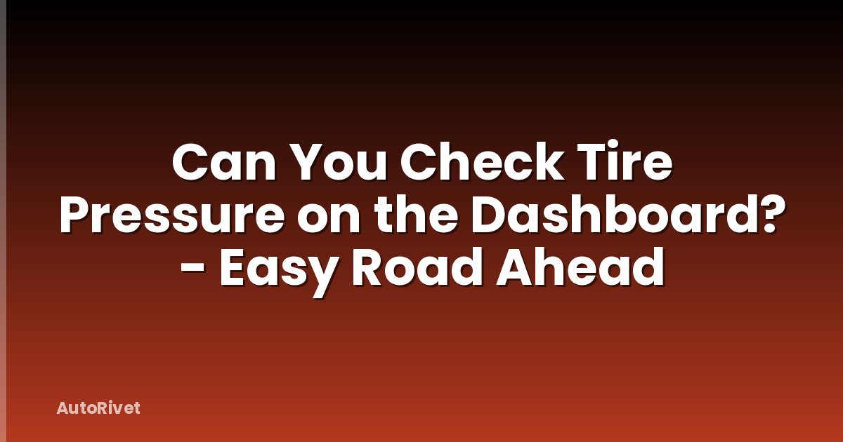 Can You Check Tire Pressure on the Dashboard? - Easy Road Ahead