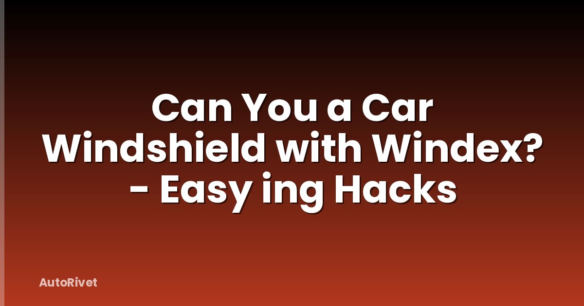 Can You a Car Windshield with Windex? - Easy ing Hacks