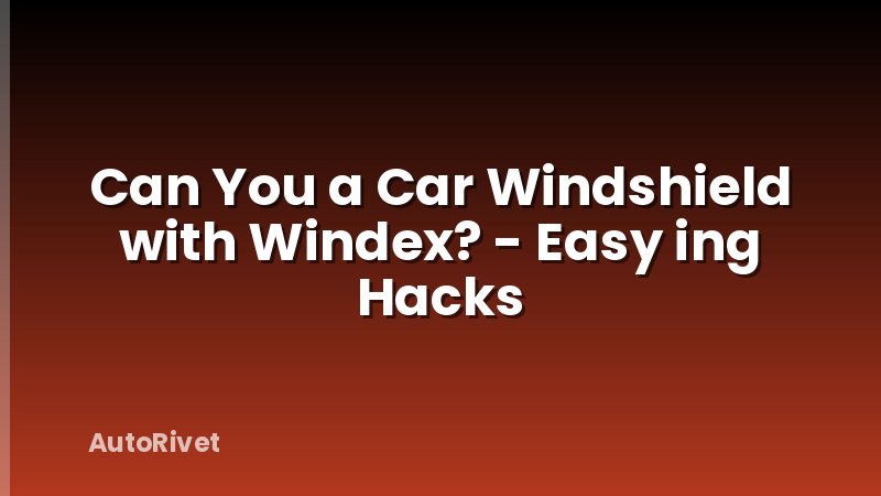Can You a Car Windshield with Windex? - Easy ing Hacks