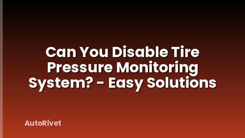 Can You Disable Tire Pressure Monitoring System? - Easy Solutions