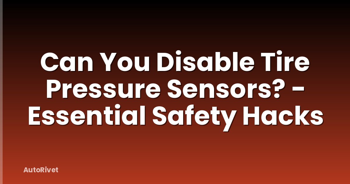 Can You Disable Tire Pressure Sensors? - Essential Safety Hacks