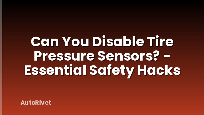 Can You Disable Tire Pressure Sensors? - Essential Safety Hacks
