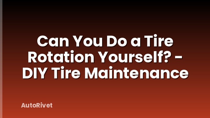 Can You Do a Tire Rotation Yourself? - DIY Tire Maintenance