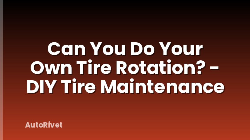 Can You Do Your Own Tire Rotation? - DIY Tire Maintenance