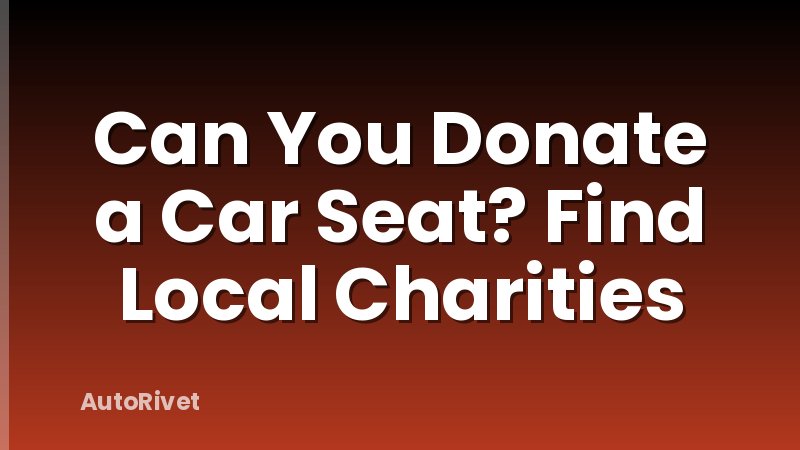 Can You Donate a Car Seat? Find Local Charities