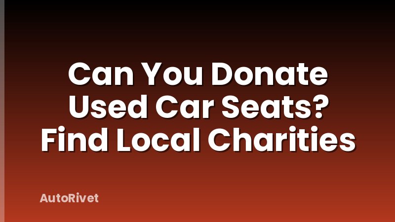 Can You Donate Used Car Seats? Find Local Charities