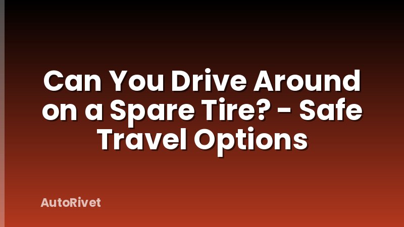 Can You Drive Around on a Spare Tire? - Safe Travel Options