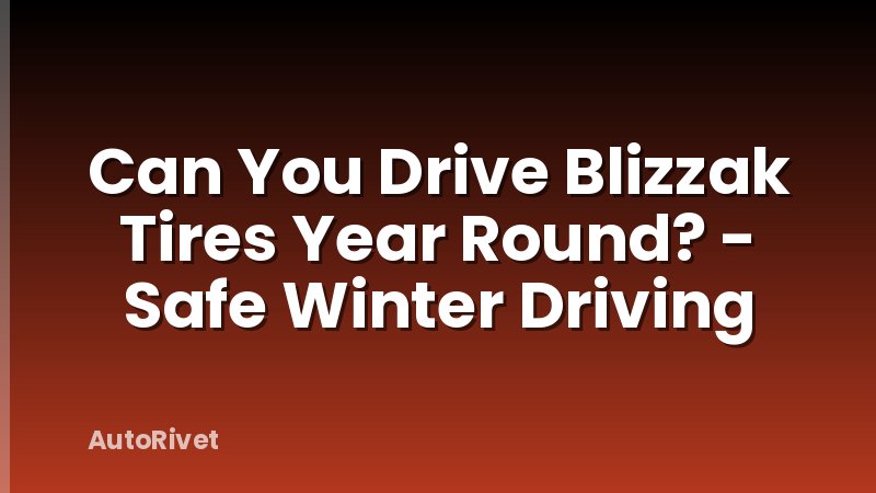 Can You Drive Blizzak Tires Year Round? - Safe Winter Driving