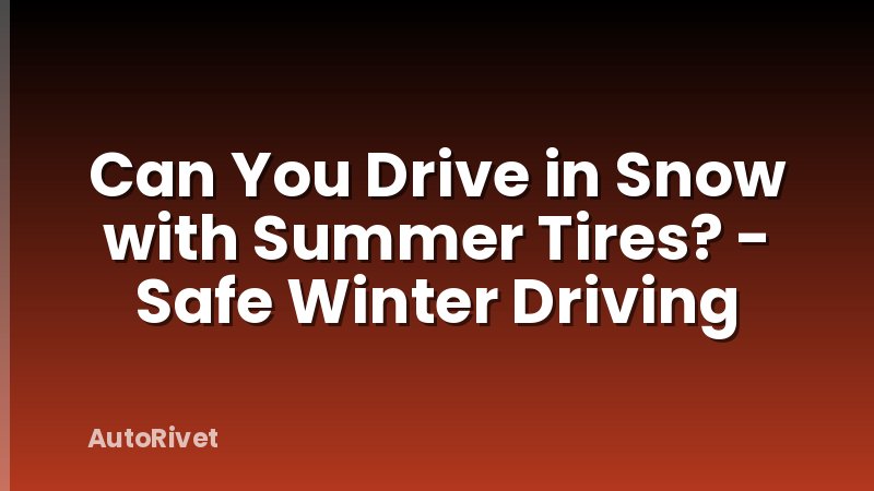 Can You Drive in Snow with Summer Tires? - Safe Winter Driving