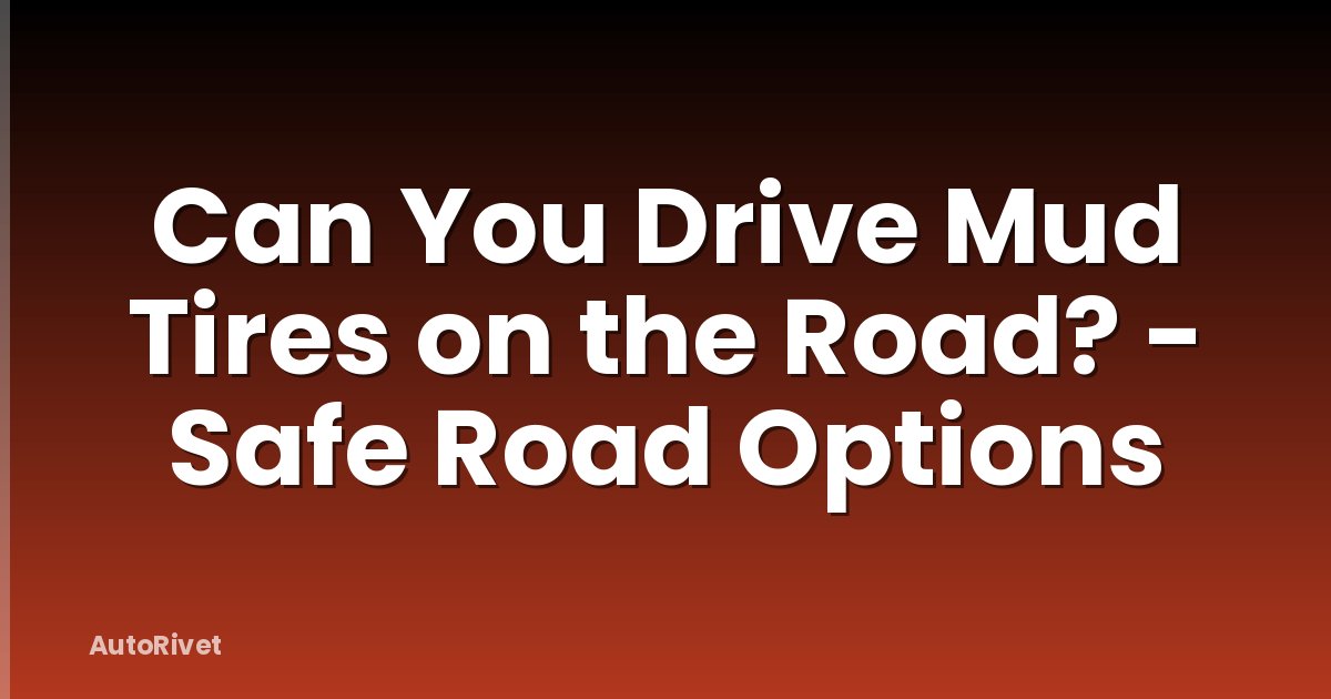 Can You Drive Mud Tires on the Road? - Safe Road Options