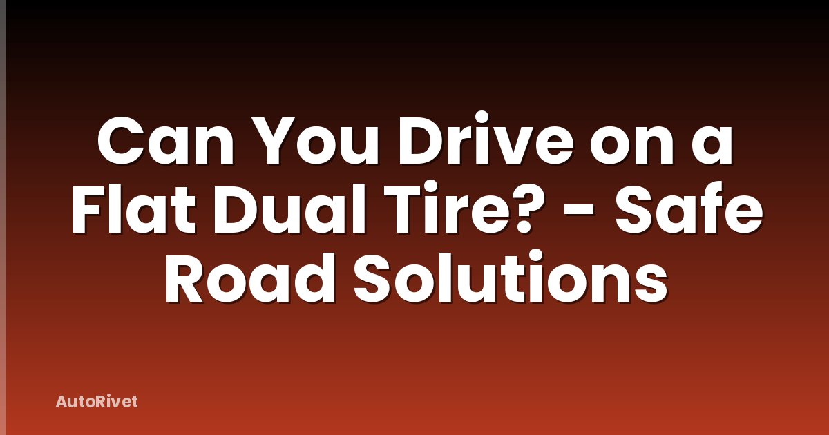 Can You Drive on a Flat Dual Tire? - Safe Road Solutions