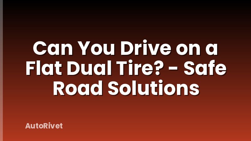 Can You Drive on a Flat Dual Tire? - Safe Road Solutions