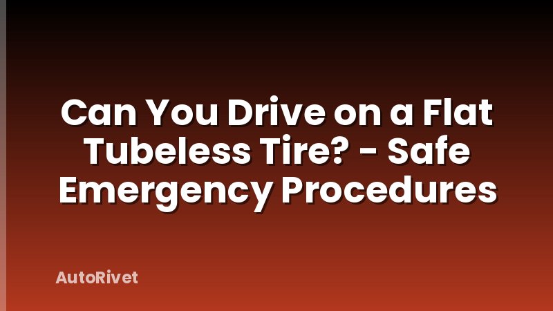 Can You Drive on a Flat Tubeless Tire? - Safe Emergency Procedures