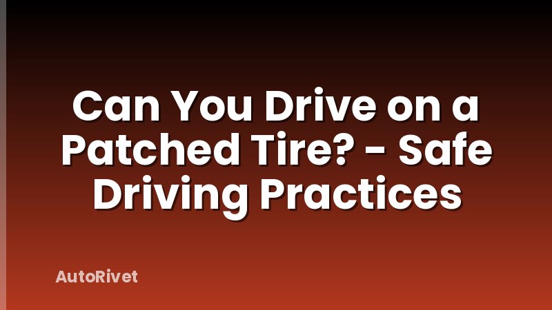 Can You Drive on a Patched Tire? - Safe Driving Practices