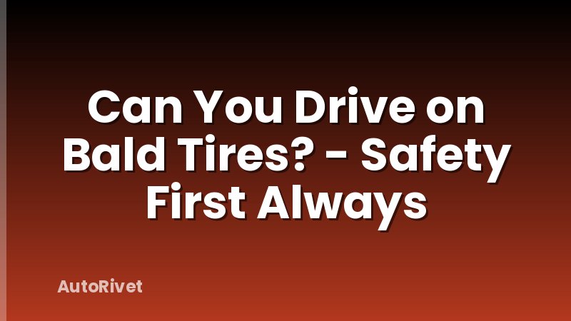 Can You Drive on Bald Tires? - Safety First Always