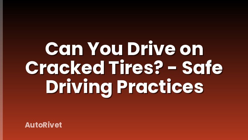 Can You Drive on Cracked Tires? - Safe Driving Practices