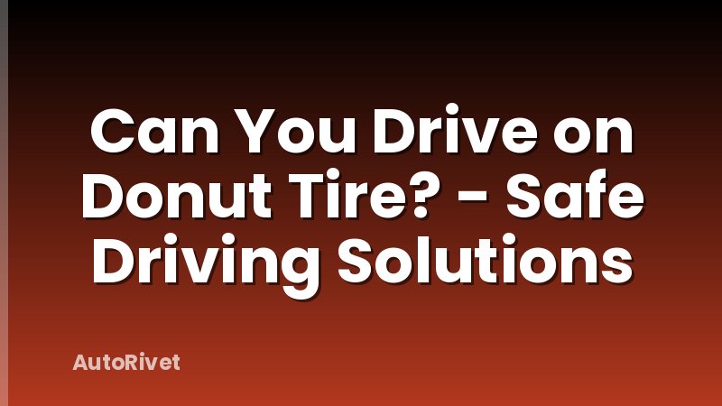 Can You Drive on Donut Tire? - Safe Driving Solutions
