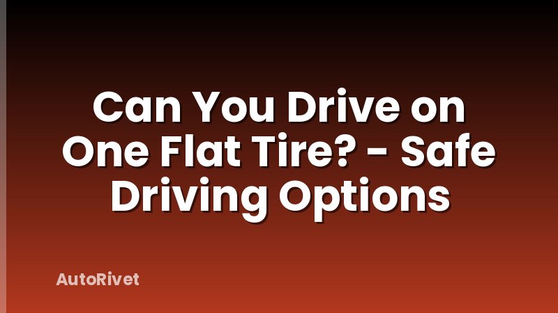 Can You Drive on One Flat Tire? - Safe Driving Options