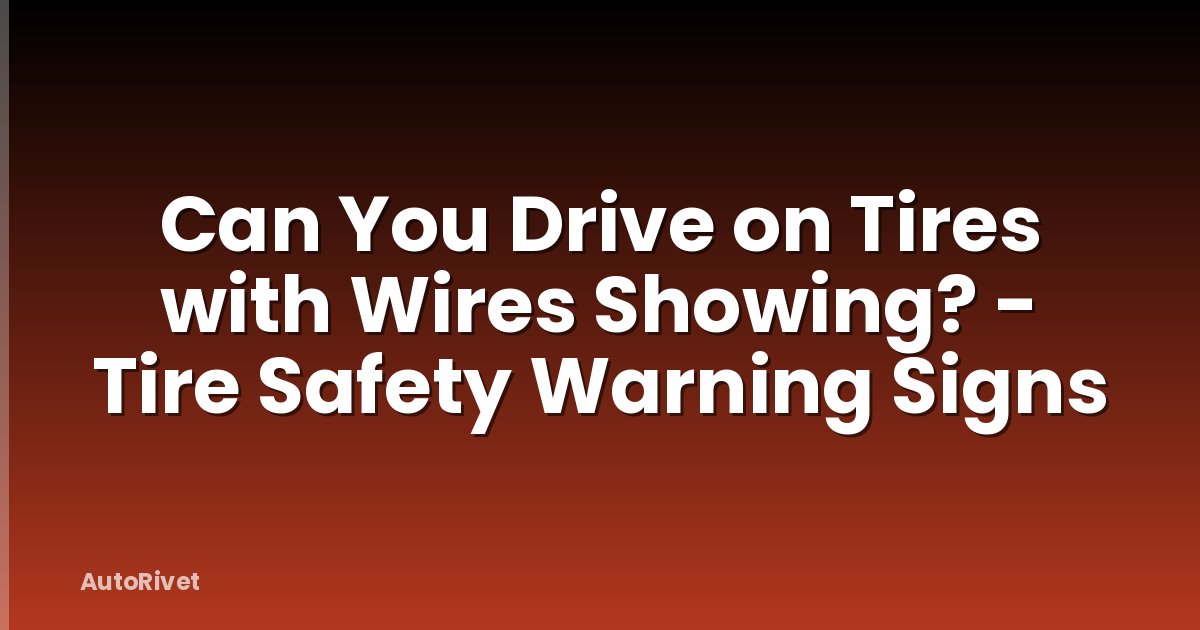 Can You Drive on Tires with Wires Showing? - Tire Safety Warning Signs